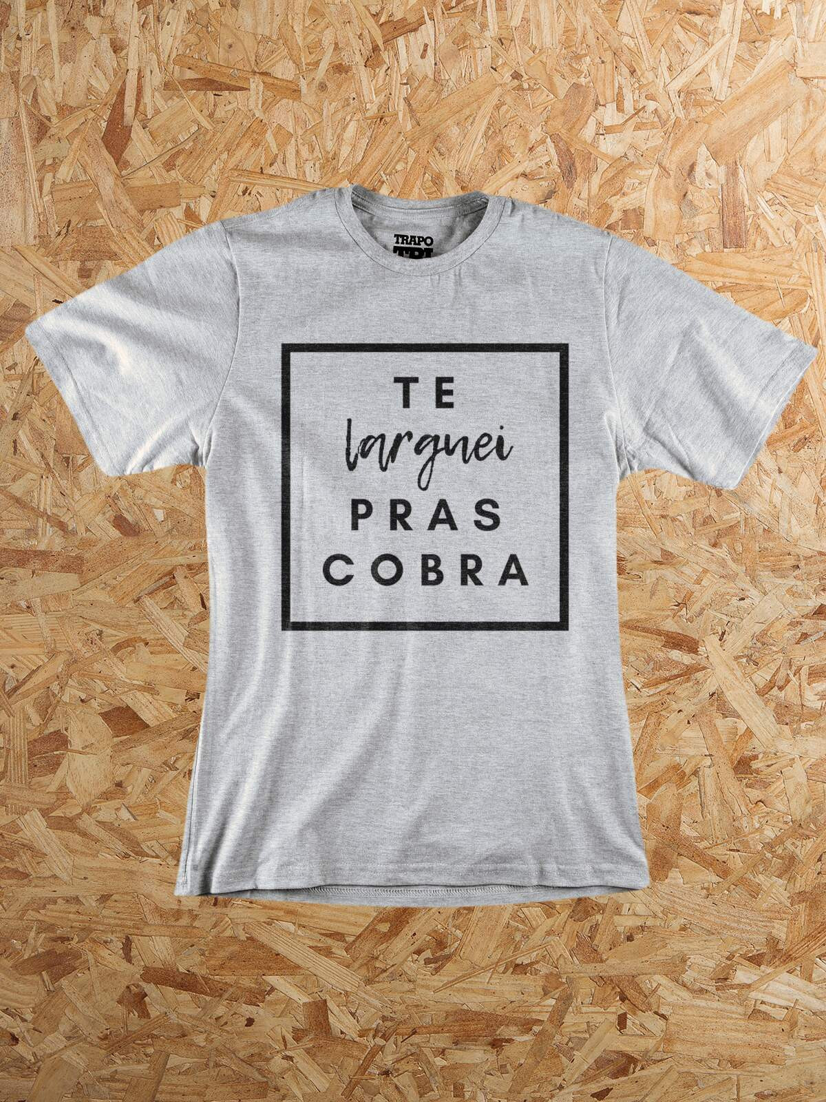 Camiseta Te Larguei pras Cobra - Mescla Cinza