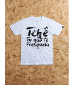 Camiseta Tchê Tu Não Te Fresqueia - Branco